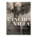 Pancho Villa: The Life and Legacy of the Famous Mexican Revolutionary