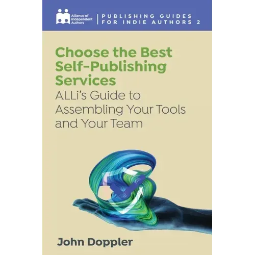Choose the Best Self-Publishing Services: ALLi's Guide to Assembling Your Tools and Your Team