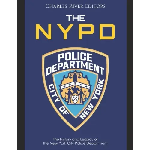 The NYPD: The History and Legacy of the New York City Police Department