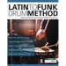 Latin To Funk Drum Method: Master Essential Latin Rhythms and Modern Funk Grooves