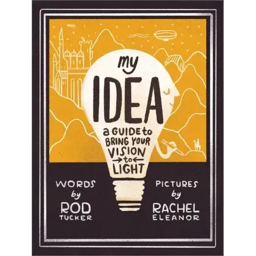 My Idea: A Guide to Bring Your Vision to Light
