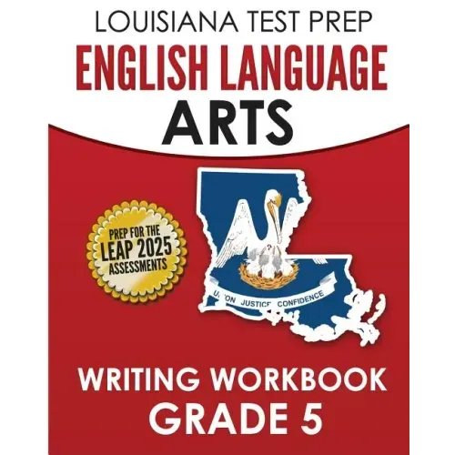 LOUISIANA TEST PREP English Language Arts Writing Workbook Grade 5: Preparation for the LEAP ELA Assessments