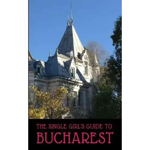 The Single Girl's Guide to Bucharest