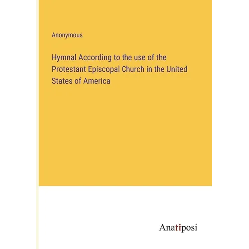 Hymnal According to the use of the Protestant Episcopal Church in the United States of America