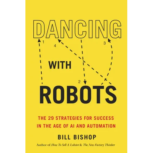 Dancing with Robots: The 29 Strategies for Success in the Age of AI and Automation