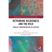 Rethinking Wilderness and the Wild: Conflict, Conservation and Co-Existence