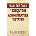 Handbook for Administrators and Executors of Estates