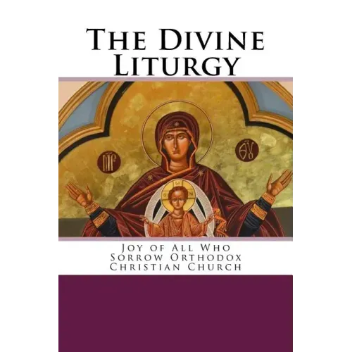 The Divine Liturgy: Joy of All Who Sorrow Christian Orthodox Church