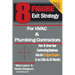8 Figure Exit Strategy for HVAC and Plumbing Contractors: How To Grow Your Contracting Business Into An 8 Figure Empire In As Little As 24 Months
