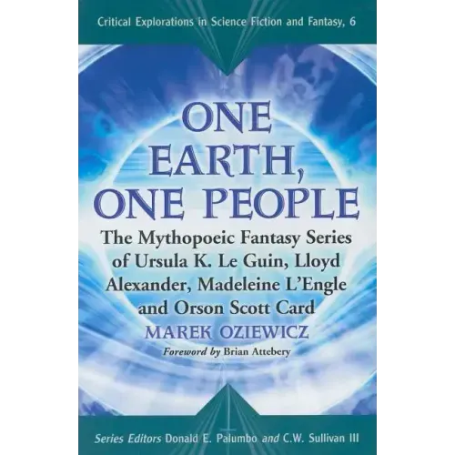One Earth, One People: The Mythopoeic Fantasy Series of Ursula K. Le Guin, Lloyd Alexander, Madeleine l'Engle and Orson Scott Card