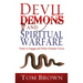 Devil, Demons, and Spiritual Warfare: The Power to Engage and Defeat Demonic Forces