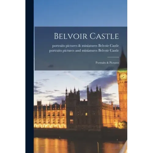 Belvoir Castle: Portraits & Pictures