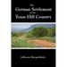 The German Settlement of the Texas Hill Country