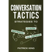 Conversation Tactics: Strategies to Charm, Befriend, and Defend
