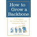 How to Grow a Backbone: 10 Strategies for Gaining Power and Influence at Work