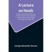 A Lecture On Heads; As Delivered By Mr. Charles Lee Lewes, To Which Is Added, An Essay On Satire, With Forty-Seven Heads By Nesbit, From Designs By Th