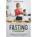 The Intermittent Fasting Cookbook: A Complete Guide For Weight Loss And Healthy Diet For Beginners Using 16/8 Intermittent Fasting Plus Over 100 Meal