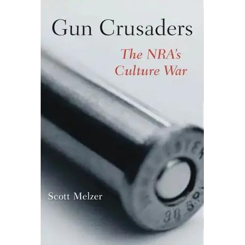 Gun Crusaders: The Nra's Culture War