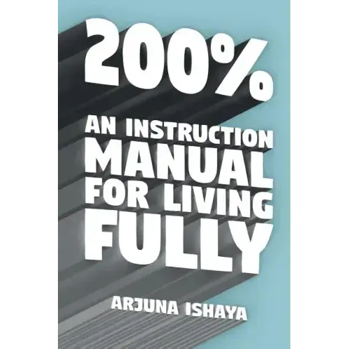200% - An Instruction Manual for Living Fully