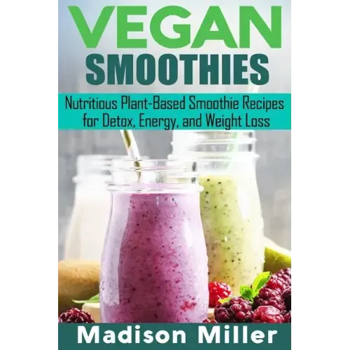 Vegan Smoothies ***Black and White Edition***: Favorite Wholesome Plant-Based Recipes
