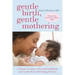 Gentle Birth, Gentle Mothering: A Doctor's Guide to Natural Childbirth and Gentle Early Parenting Choices