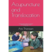 Acupuncture and Translocation: an overlooked aspect of medicine, life and spirituality A treatise on the phenomenon of Translocation Understood throu