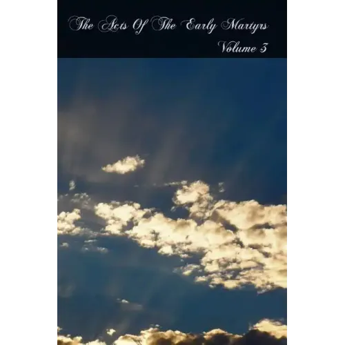 The Acts Of The Early Martyrs: Volume 3