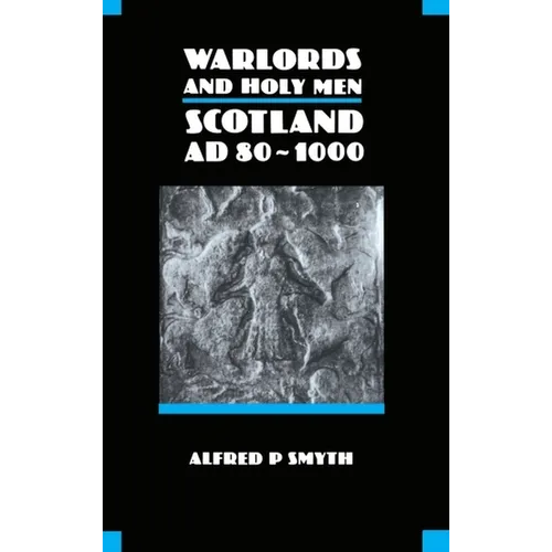 Warlords and Holy Men: Scotland Ad80-1000