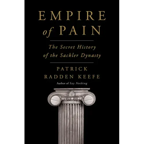 Empire of Pain: The Secret History of the Sackler Dynasty
