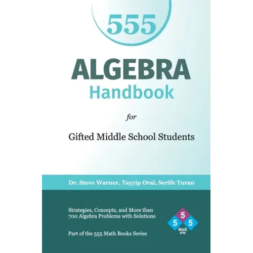 Algebra Handbook for Gifted Middle School Students: Strategies, Concepts, and More Than 700 Problems with Solutions