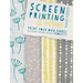 Screen Printing at Home: Print Your Own Fabric to Make Simple Sewn Projects