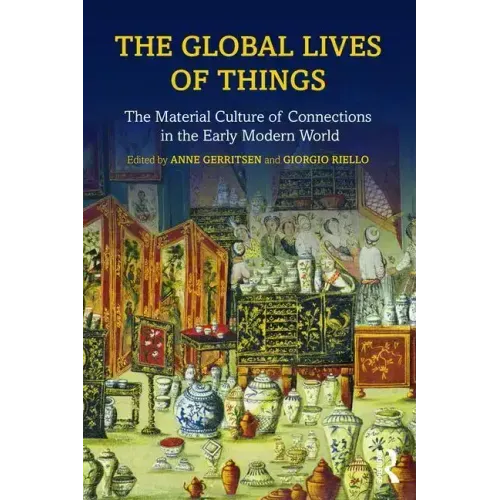 The Global Lives of Things: The Material Culture of Connections in the Early Modern World