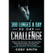 300 Lunges a Day 30 Day Challenge: Workout Your Back, Butt, Hips, and Legs While Gaining Better Mobility and Stability With This Lower Body Exercise P