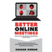 Better Online Meetings: How to Facilitate Virtual Team Meetings in Easy Steps (A super-short book about what to do before, during, and after y