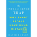 The Intelligence Trap: Why Smart People Make Dumb Mistakes