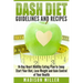 DASH Diet Guidelines and Recipes: 14-Day Heart Healthy Eating Plan to Jump Start Your Diet, Lose Weight and Gain Control of Your Health