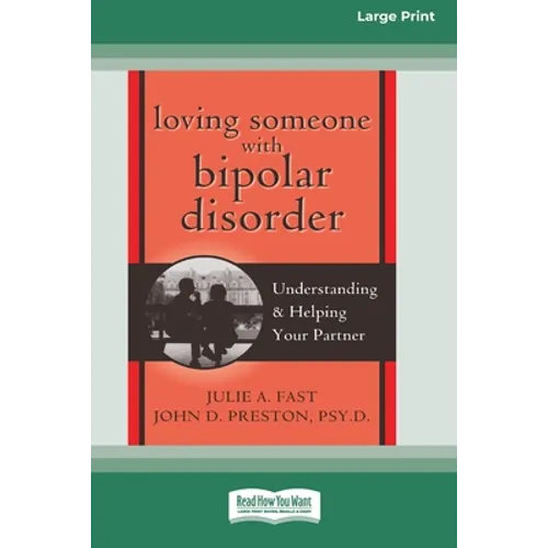Loving Someone with Bipolar Disorder: Understanding & Helping Your Partner (16pt Large Print Edition)