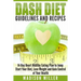 DASH Diet Guidelines and Recipes: 14-Day Heart Healthy Eating Plan to Jump Start Your Diet, Lose Weight and Gain Control of Your Health