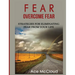 Fear: Overcome Fear: Strategies For Eliminating Fear From Your Life