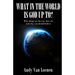 What in the World is God Up To?: Why things are the way they are and why you should believe