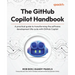 The GitHub Copilot Handbook: A practical guide to transforming the software development life cycle with GitHub Copilot