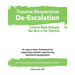 Trauma Responsive De-Escalation: Evidence-Based Strategies That Work in the Classroom