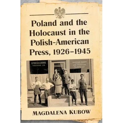 Poland and the Holocaust in the Polish-American Press, 1926-1945