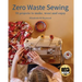 Zero Waste Sewing: 16 projects to make, wear and enjoy