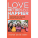 Love Better Live Happier: A fun and simple guide to make and keep godly friendships the way God designed them to be; connected and joyful.