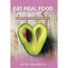 Eat Real Food and Love It: 6 Steps to Help You Crave Healthy Eating