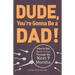 Dude, You're Gonna Be a Dad!: How to Get (Both of You) Through the Next 9 Months