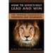How to Effectively Lead and Win: The Proven Leadership Strategies and Techniques
