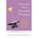 The Unlikely Art of Parental Pressure: A Positive Approach to Pushing Your Child to Be Their Best Self