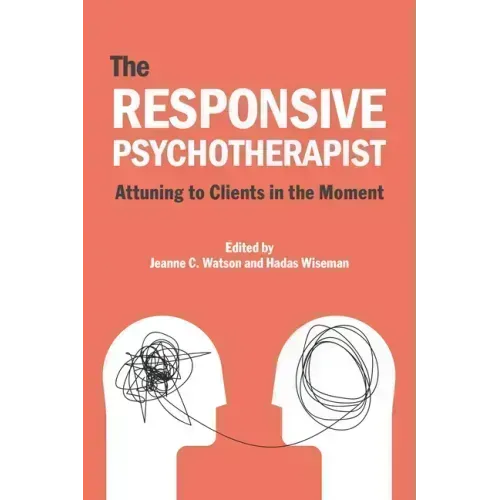 The Responsive Psychotherapist: Attuning to Clients in the Moment